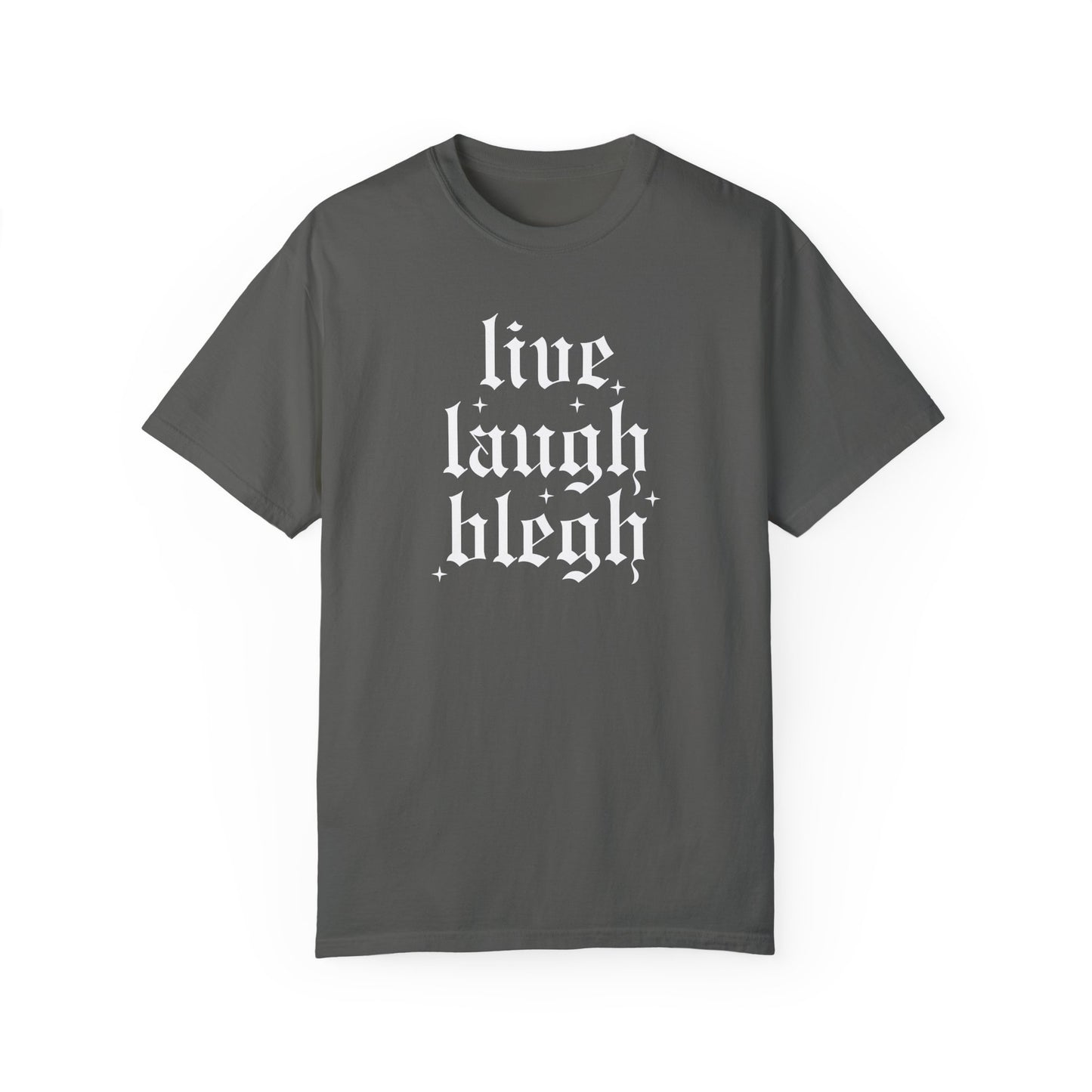 live laugh blegh - comfort colors tee