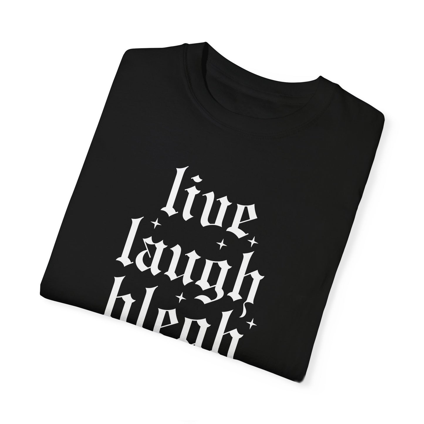 live laugh blegh - comfort colors tee