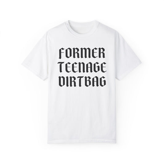 former teenage dirtbag comfort colors tee