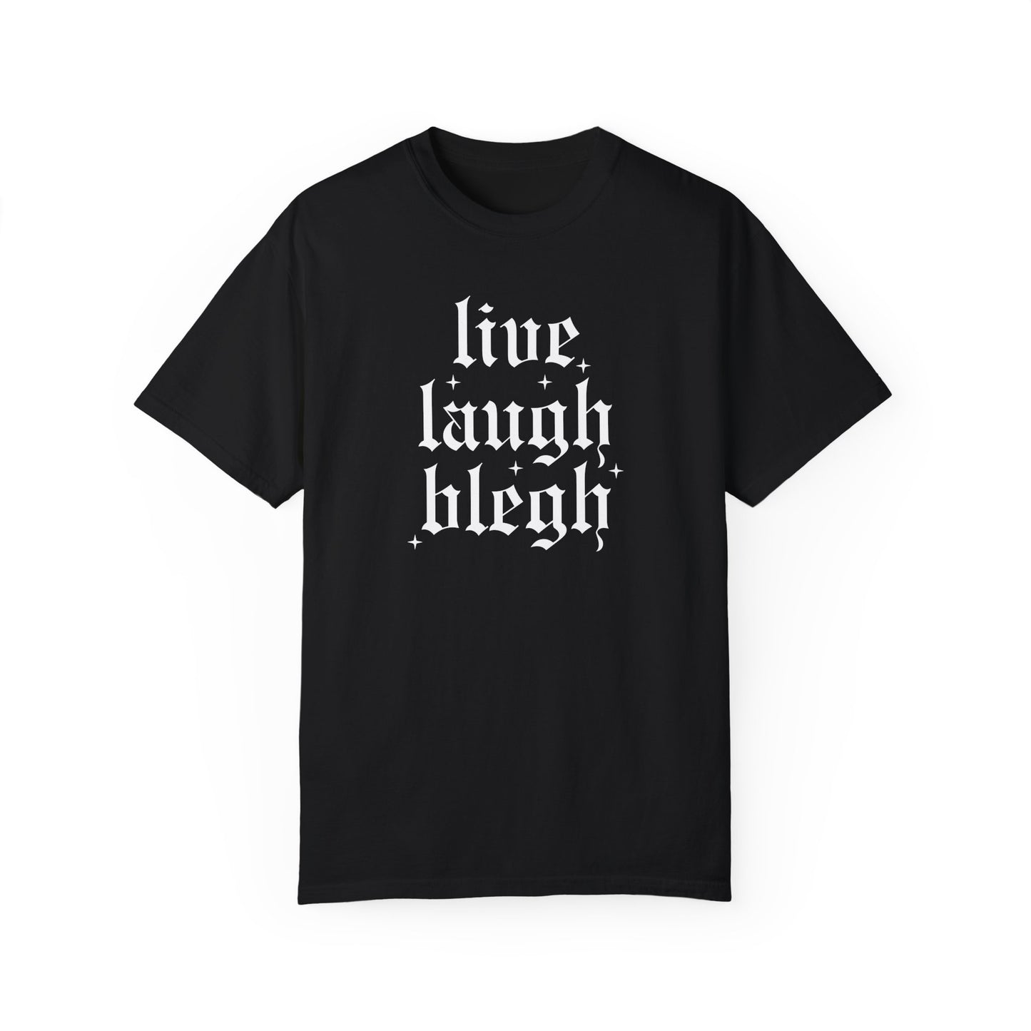 live laugh blegh - comfort colors tee