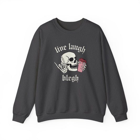 live laugh blegh crewneck sweatshirt